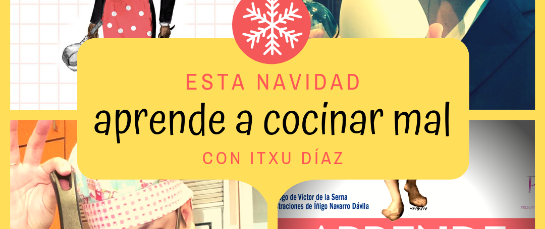 Esta Navidad, enseña a cocinar mal con Itxu Díaz